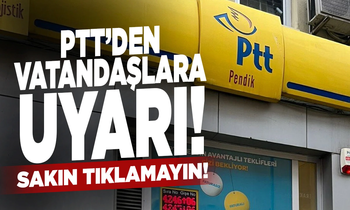 PTT'den vatandaşlara uyarı! Sakın tıklamayın...