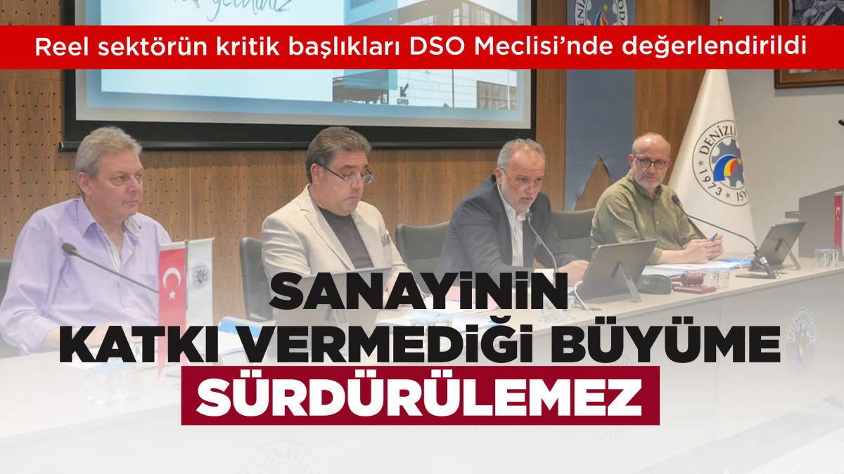 Reel sekt&ouml;r&uuml;n kritik başlıkları DSO Meclisi&rsquo;nde değerlendirildi