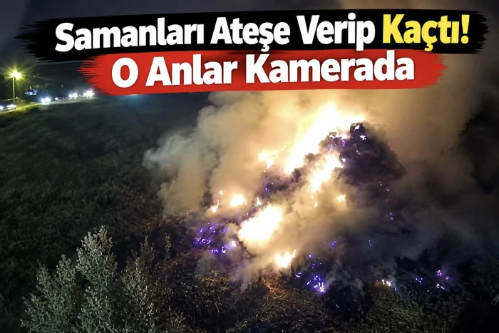     Samanları Ateşe Verip Ka&ccedil;tı! O Anlar Kamerada