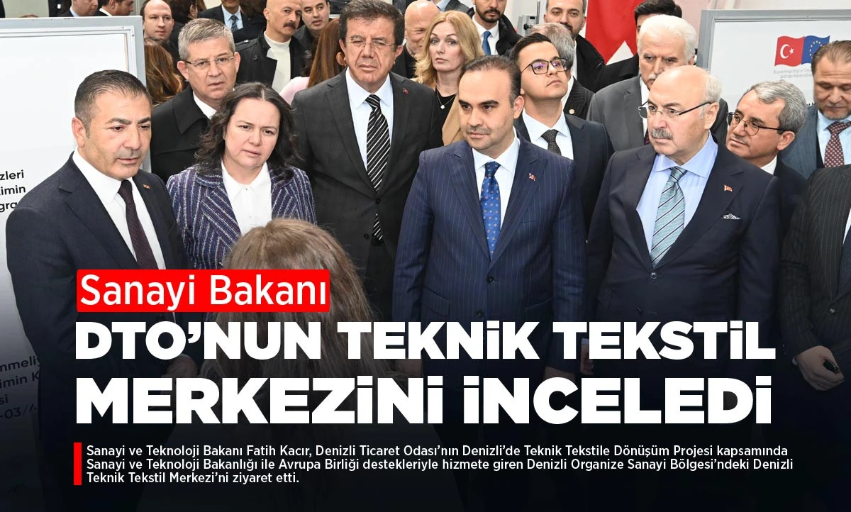 SANAYİ BAKANI, DTO&rsquo;NUN TEKNİK TEKSTİL MERKEZİNİ İNCELEDİ