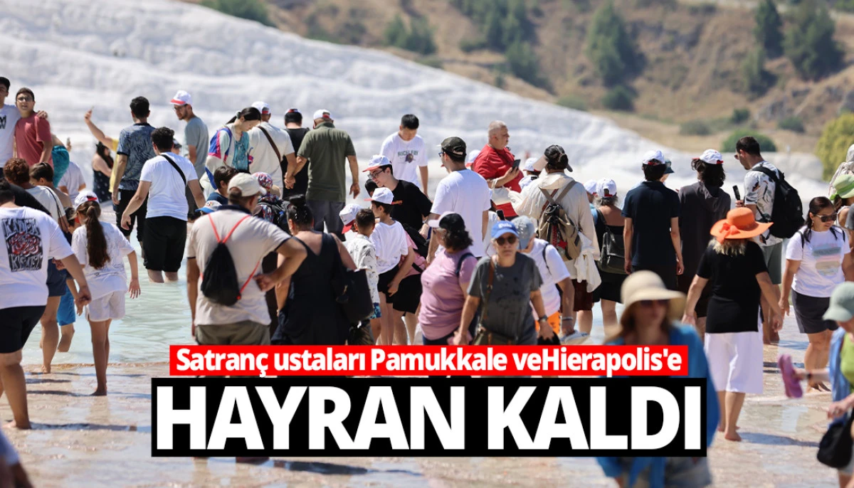 Satran&ccedil; ustaları Pamukkale ve Hierapolis'e hayran kaldı