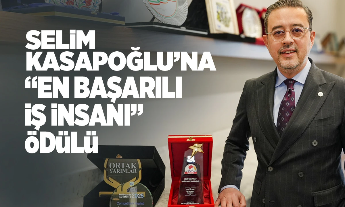  SELİM KASAPOĞLU&rsquo;NA &ldquo;EN BAŞARILI İŞ İNSANI&rdquo; &Ouml;D&Uuml;L&Uuml;