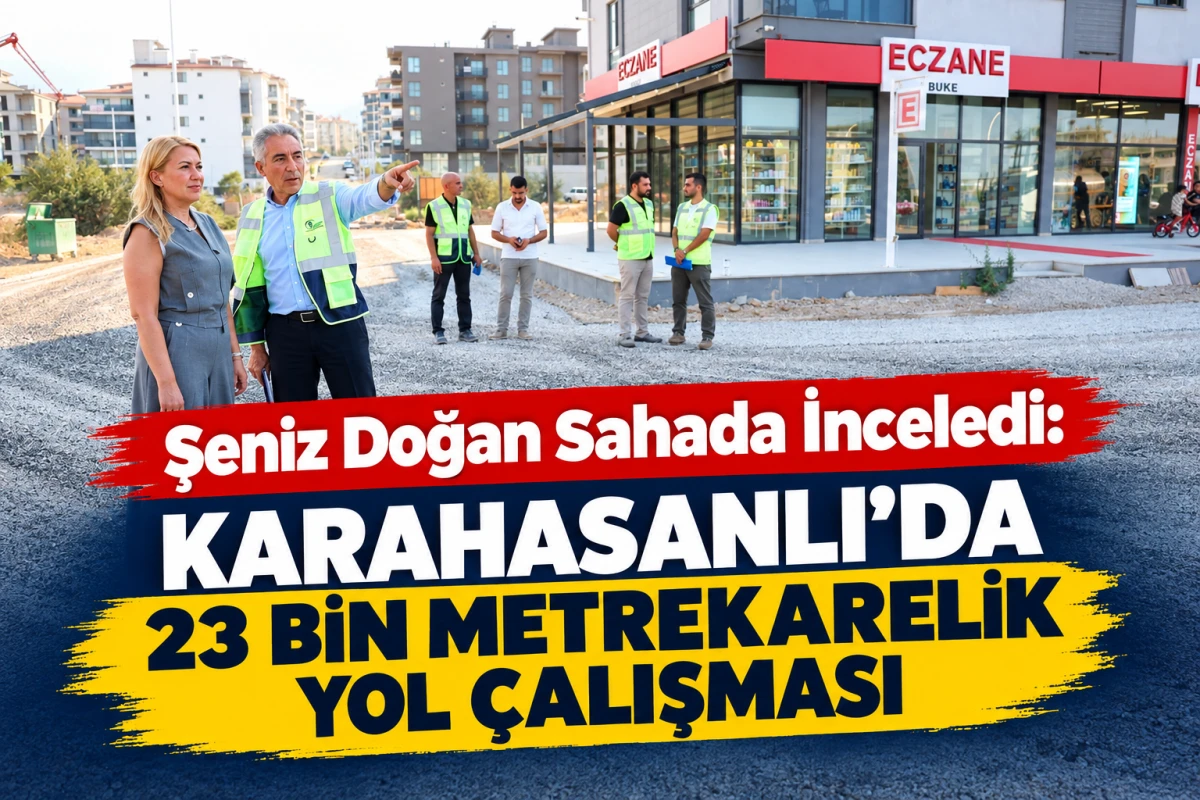     Şeniz Doğan Sahada İnceledi: Karahasanlı&rsquo;da 23 Bin Metrekarelik Yol &Ccedil;alışması