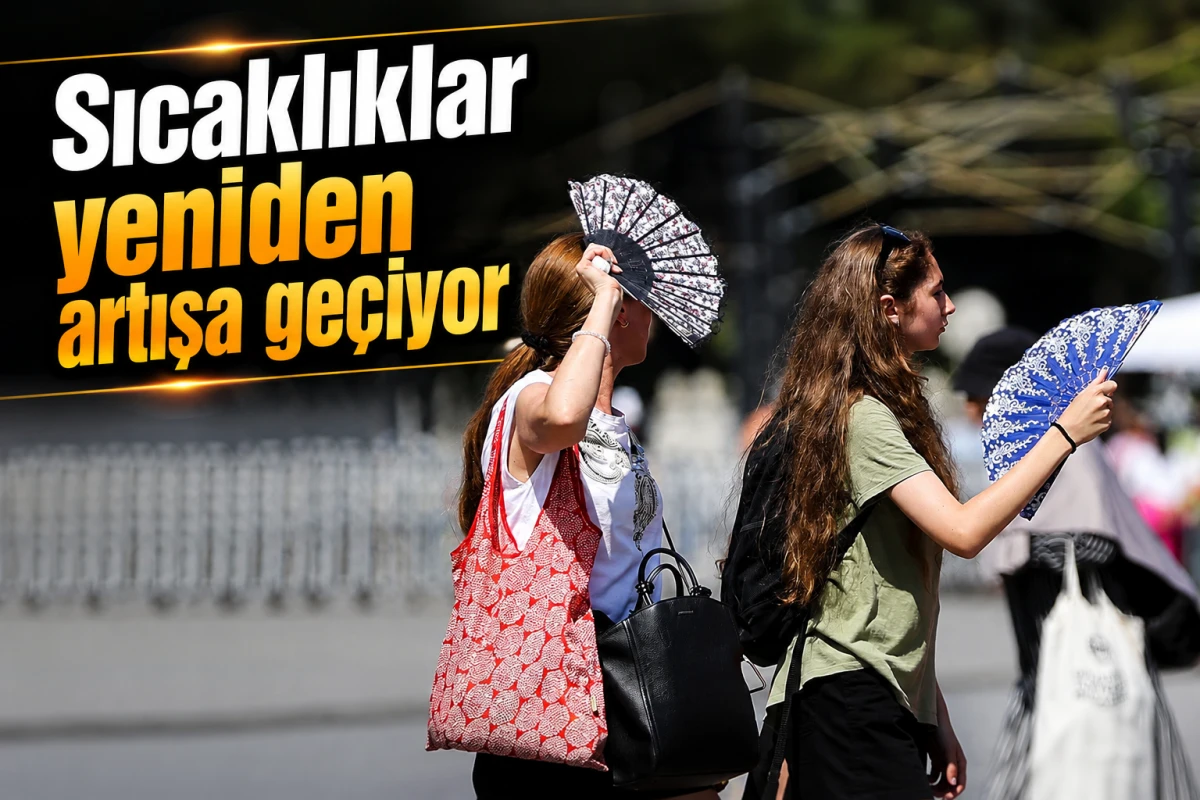 Sıcaklıklar yeniden artışa ge&ccedil;iyor