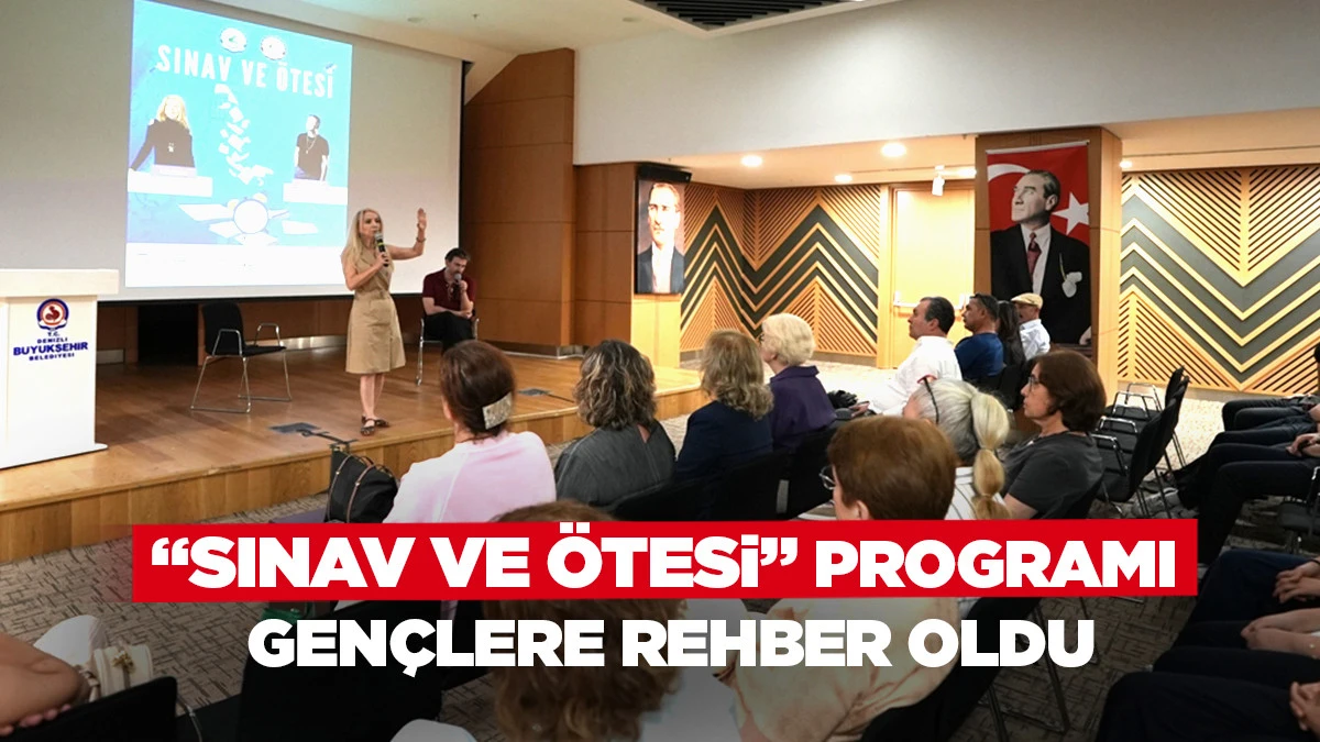 &ldquo;Sınav ve &Ouml;tesi&rdquo; programı gen&ccedil;lere rehber oldu