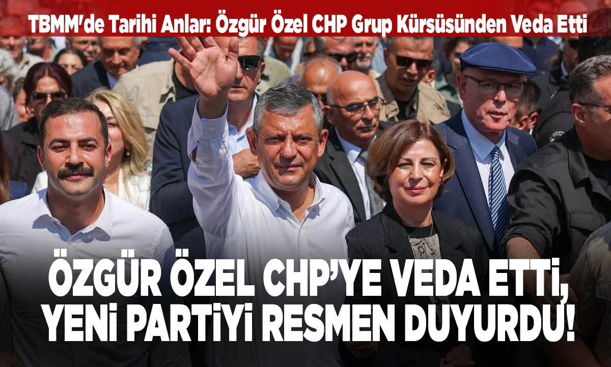 Siyasette Fırtına: &Ouml;zg&uuml;r &Ouml;zel CHP&rsquo;ye Veda Etti, Yeni Partiyi Resmen Duyurdu!