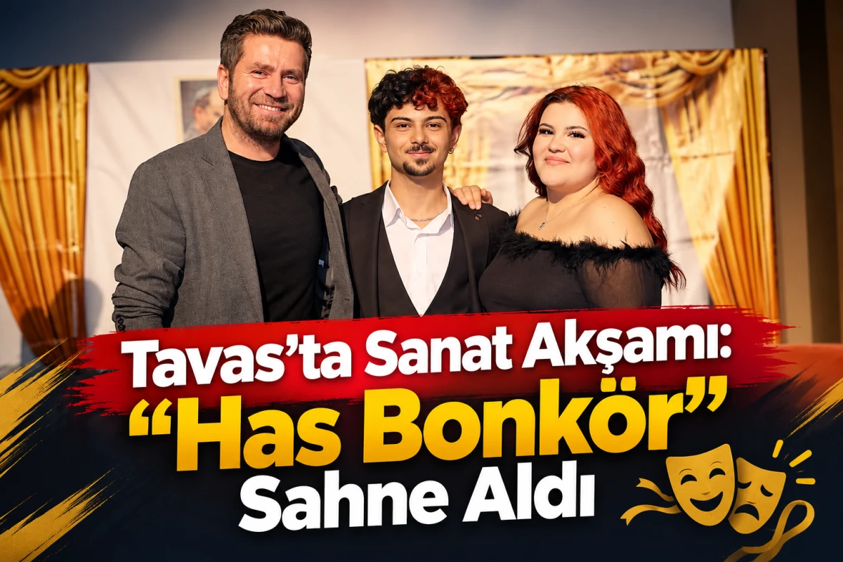     Tavas&rsquo;ta Sanat Akşamı: &ldquo;Has Bonk&ouml;r&rdquo; Sahne Aldı