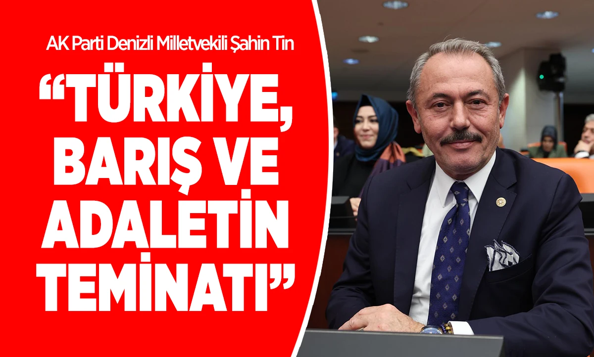 &ldquo;T&Uuml;RKİYE, BARIŞ VE ADALETİN TEMİNATI&rdquo;