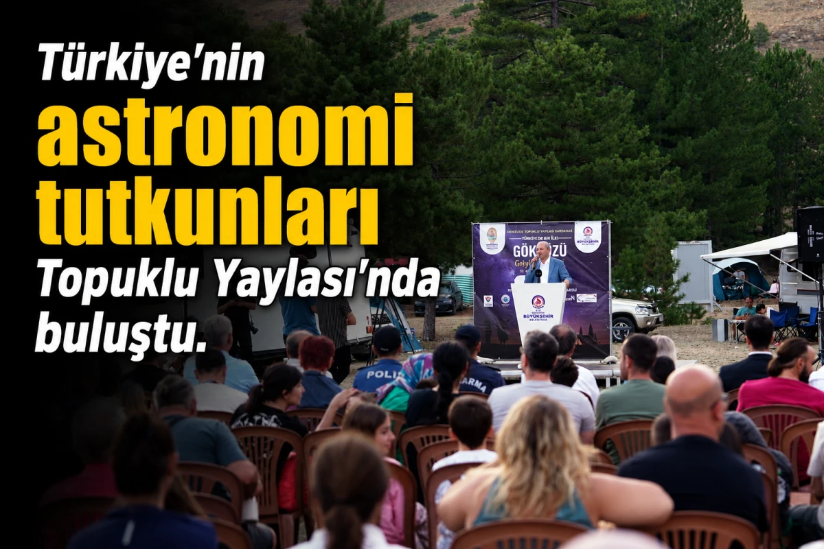 T&uuml;rkiye&rsquo;nin astronomi tutkunları Topuklu Yaylası&rsquo;nda buluştu