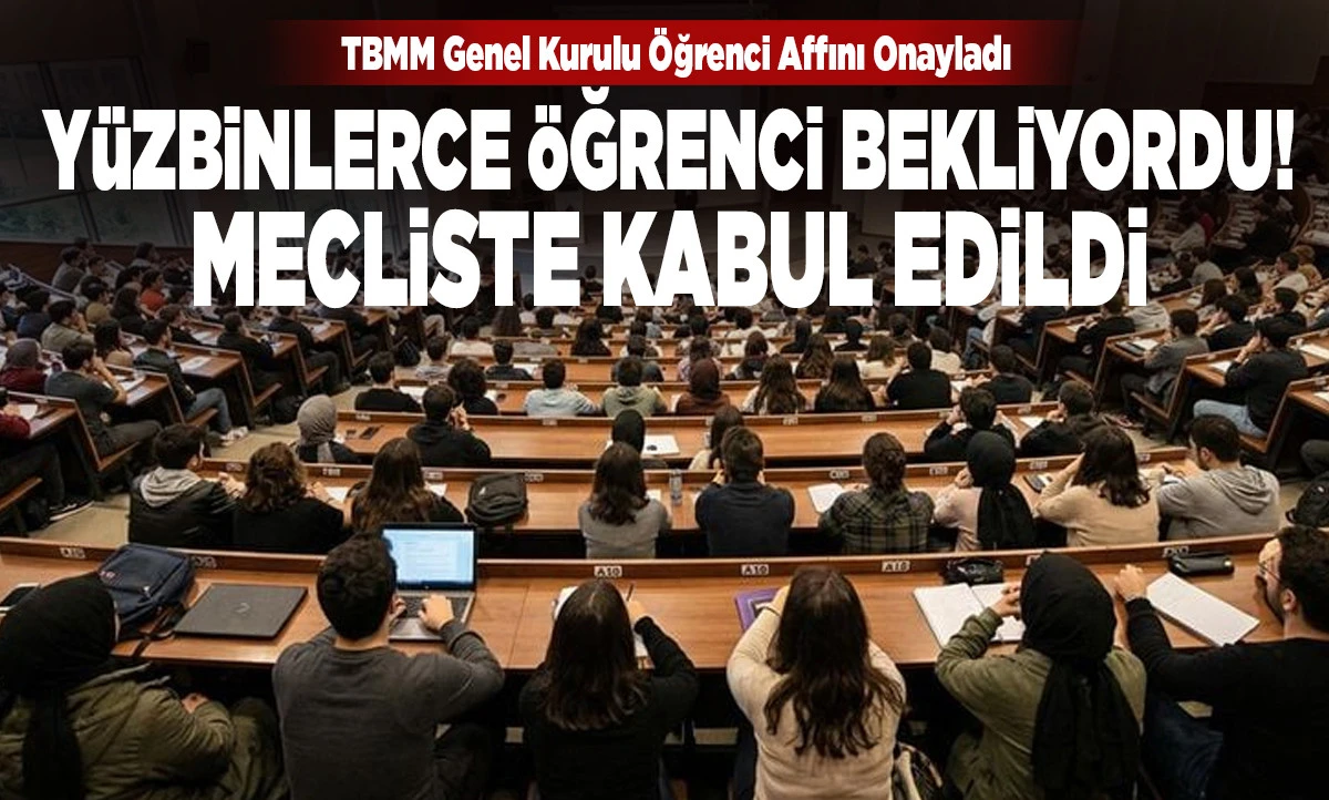 &Uuml;niversitelere D&ouml;n&uuml;ş Yolu A&ccedil;ıldı: &Ouml;ğrenci Affından Kimler Yararlanacak, Kimler Kapsam Dışı?