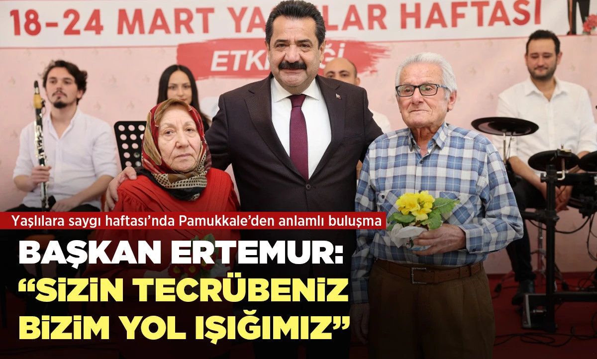 YAŞLILARA SAYGI HAFTASI&rsquo;NDA PAMUKKALE&rsquo;DEN ANLAMLI BULUŞMA