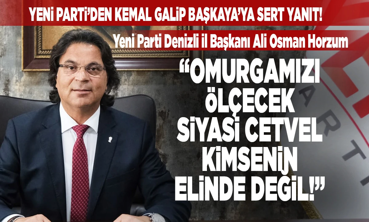 Yeni Parti&rsquo;den Kemal Galip Başkaya&rsquo;ya Sert Yanıt: &ldquo;Omurgamızı &Ouml;l&ccedil;ecek Siyasi Cetvel Kimsenin Elinde Değil!&rdquo;